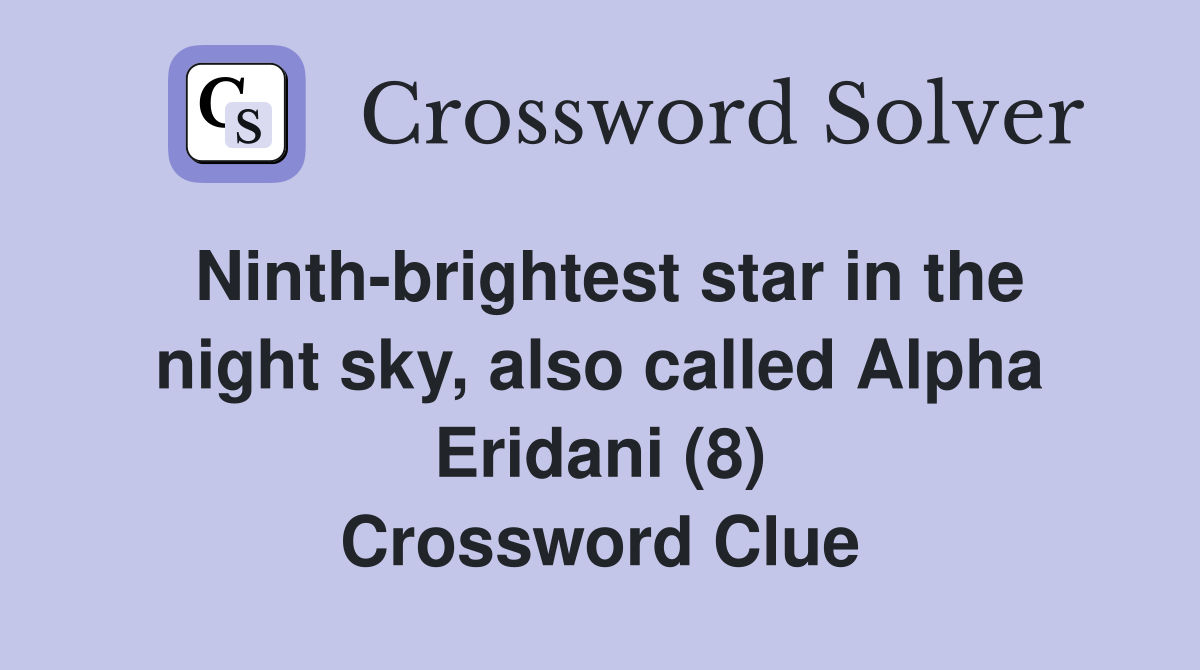 Ninthbrightest star in the night sky, also called Alpha Eridani (8